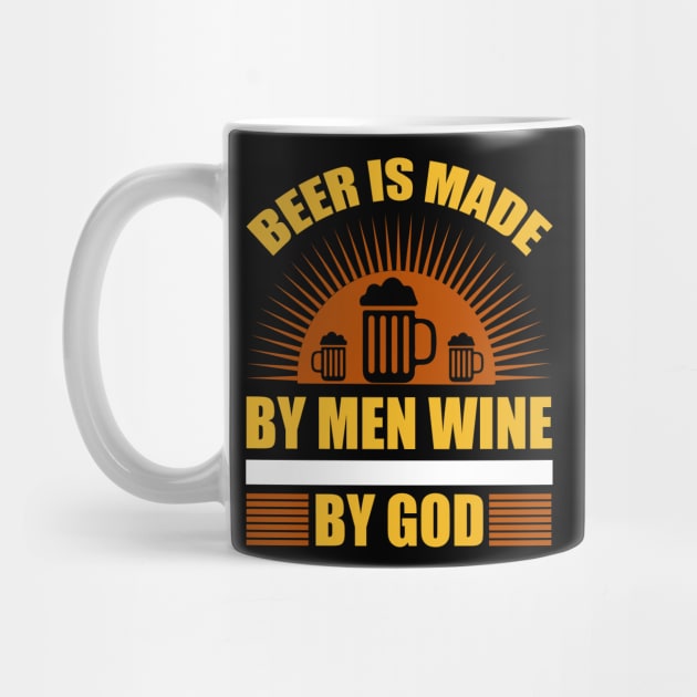 Beer Is Made By Men Wine By God T Shirt For Women Men by Pretr=ty